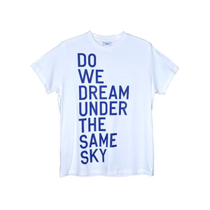 DO WE DREAM UNDER THE SAME SKY T-SHIRT